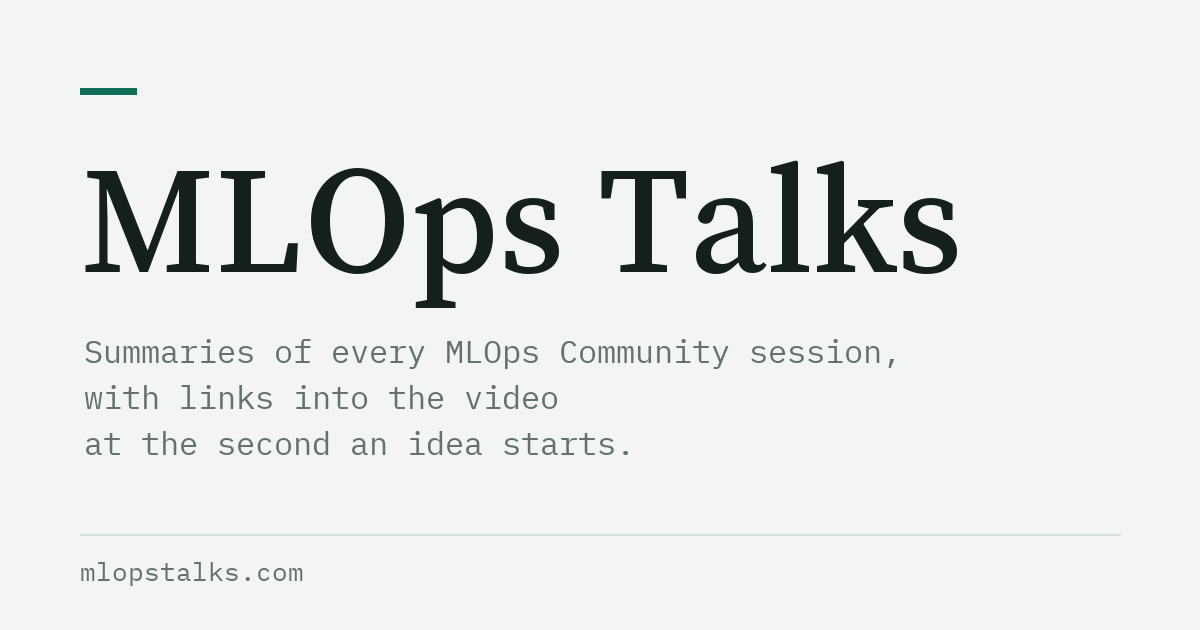 MLOps Talks — Summaries and timestamps for every talk, podcast episode and meetup on the MLOps…